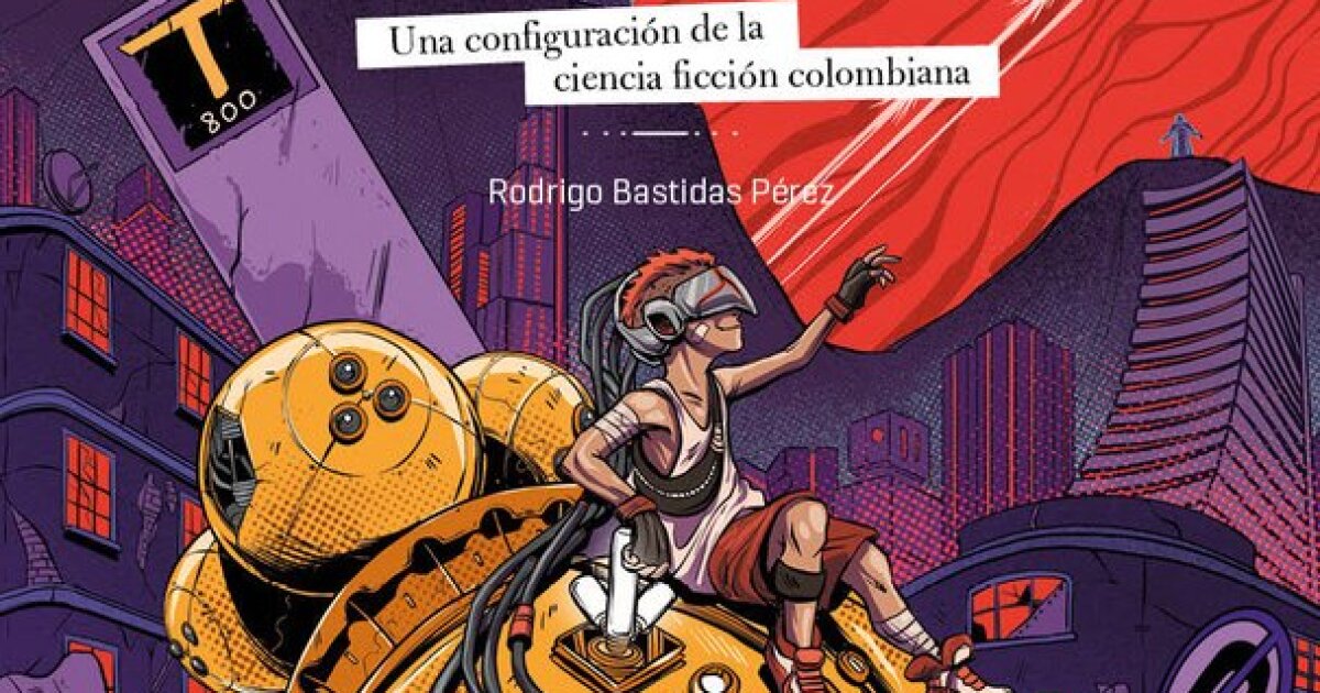 Science fiction in Colombia is more prolific than we think, and this book proves it |  Culture Pop Art